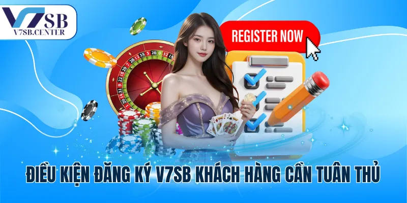 Điều kiện đăng ký V7SB khách hàng cần tuân thủ