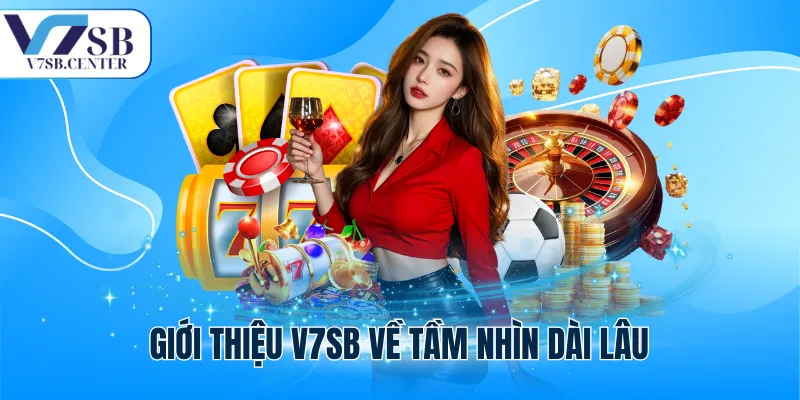 Giới thiệu V7SB về tầm nhìn dài lâu