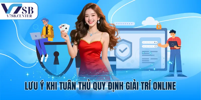 Lưu ý khi tuân thủ quy định giải trí online