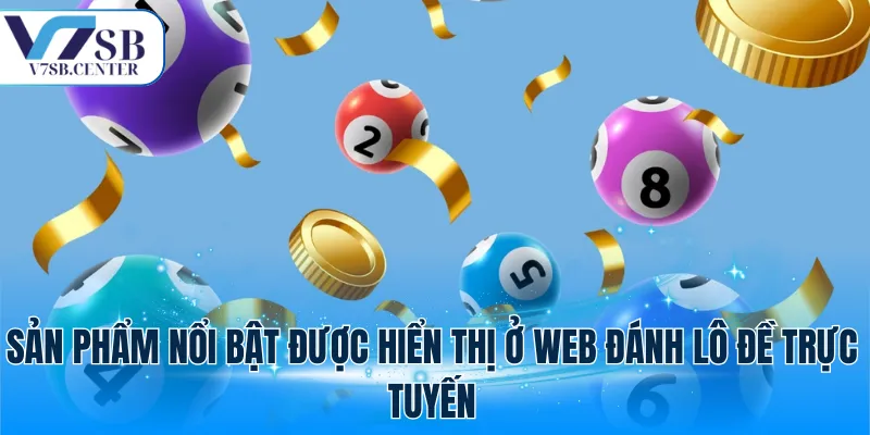 Sản phẩm nổi bật được hiển thị ở web đánh lô đề trực tuyến