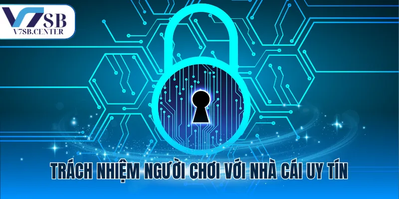 Trách nhiệm người chơi với nhà cái uy tín