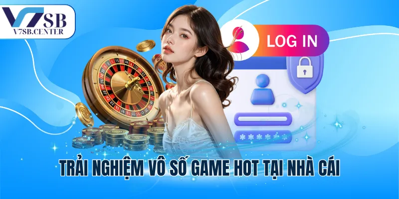 Trải nghiệm vô số game hot tại nhà cái